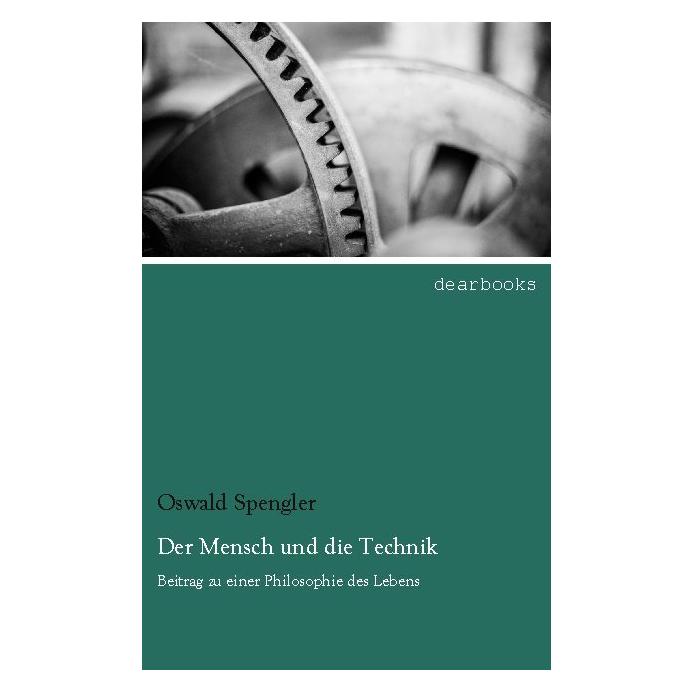 Dearbooks Der Mensch und die Technik (Deutsch, Softcover, Oswald Spengler) (55607172)