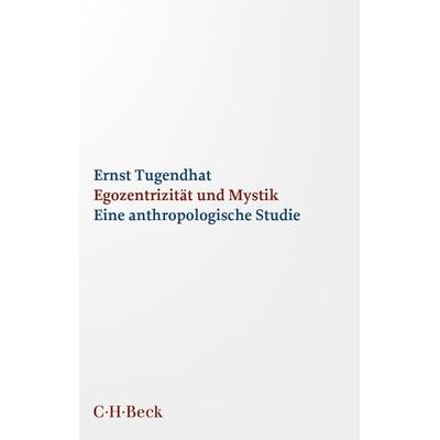 Egozentrizität und Mystik, Taschenbuch von Ernst Tugendhat, C.H. Beck, 978-3-406-80785-5