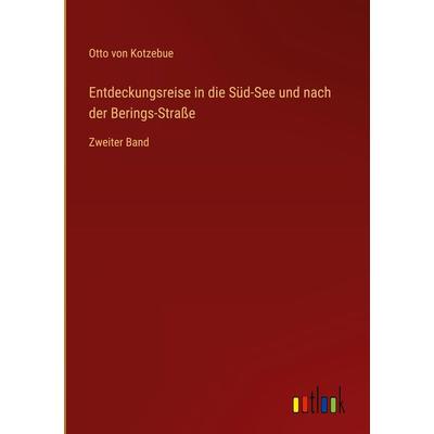 Entdeckungsreise in die Süd-See und nach der Berings-Straße, Gebundene Ausgabe von Otto Kotzebue, Outlook, 978-3-368-60269-7