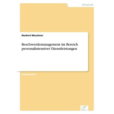 Beschwerdemanagement im Bereich personalintensiver Dienstleistungen, Taschenbuch von Norbert Moschner, GRIN, 978-3-8386-3768-6