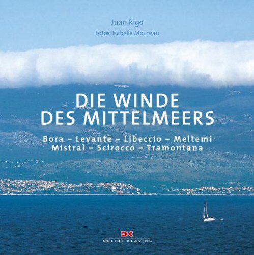 Juan Rigo - Die Winde des Mittelmeers: Bora - Levanter - Libeccio - Meltemi - Mistral - Schirokko - Tramontana - Preis vom 30.09.2026 09:01:18 h