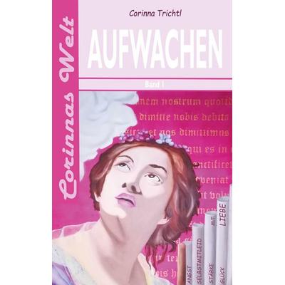Aufwachen, Gebundene Ausgabe von Corinna Trichtl, BoD – Books on Demand, 978-3-7534-0725-8