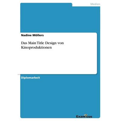 Das Main Title Design von Kinoproduktionen, Taschenbuch von Nadine Möllers, GRIN, 978-3-86746-936-4