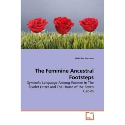 Serrano, G: The Feminine Ancestral Footsteps, Taschenbuch von Gabriela Serrano, VDM, 978-3-639-18385-6
