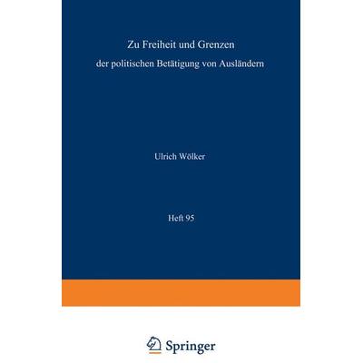 Zu Freiheit und Grenzen der politischen Betätigung von Ausländern / Freedom and Restriction of Political Activities of Aliens / Liberté et