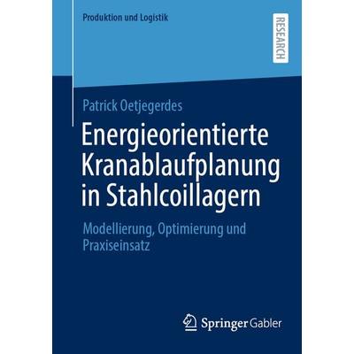 Energieorientierte Kranablaufplanung in Stahlcoillagern, Taschenbuch von Patrick Oetjegerdes, Springer Fachmedien Wiesbaden GmbH, 978-3-658-49040-9