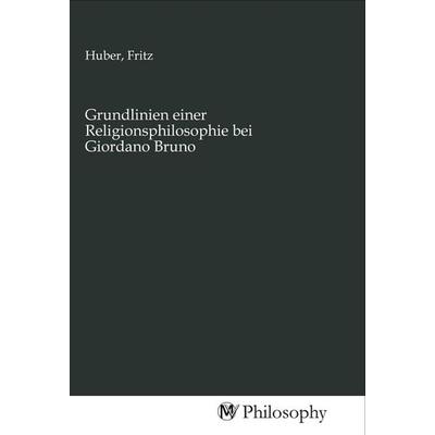 Grundlinien einer Religionsphilosophie bei Giordano Bruno, Taschenbuch von , MV-Philosophy, 978-3-96880-246-6