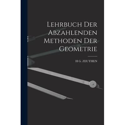 Lehrbuch Der Abzahlenden Methoden Der Geometrie, Taschenbuch von H. G. Zeuthen, Legare Street Press, 978-1-01-906070-4