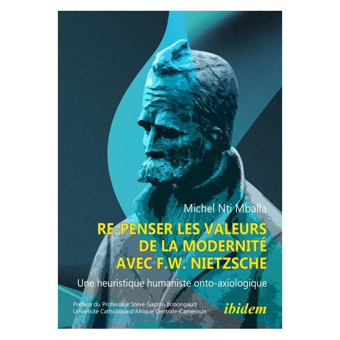 ibidem Re-penser les valeurs de la modernité avec F.W. Nietzsche (Französisch, Softcover, Michel Nti Mballa) (65396801)