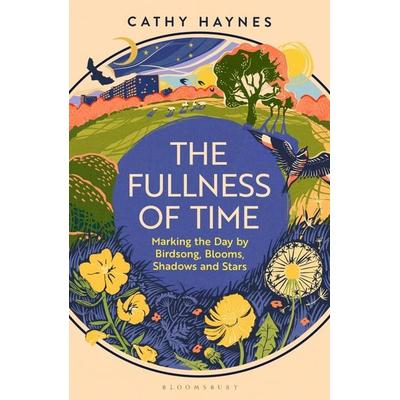 The Fullness of Time, Gebundene Ausgabe von Cathy Haynes, Bloomsbury Publishing, 978-1-5266-6513-3