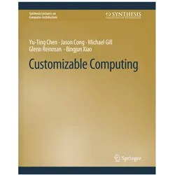 Customizable Computing, Fachbücher von Jason Cong, Michael Gill, Bingjun Xiao, Glenn Reinman, Yu-Ting Chen