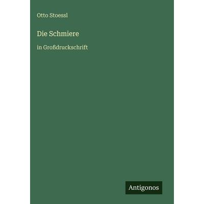 Die Schmiere, Gebundene Ausgabe von Otto Stoessl, Antigonos Verlag, 978-3-566-09389-1