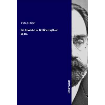Die Gewerbe im Großherzogthum Baden, Taschenbuch von Rudolph Dietz, LAP LAMBERT Academic Publishing, 978-3-7503-1774-1