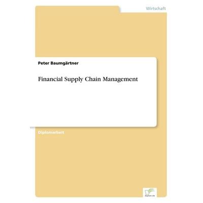 Financial Supply Chain Management, Taschenbuch von Peter Baumgärtner, GRIN, 978-3-8386-6264-0