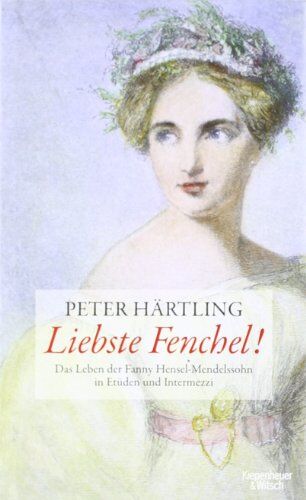 Peter Härtling - Liebste Fenchel!: Das Leben der Fanny Hensel-Mendelssohn in Etüden und Intermezzi - Preis vom 30.09.2026 22:30:23 h