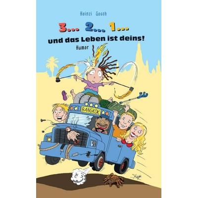 3... 2... 1... und das Leben ist deins!, Taschenbuch von Heinzi Gosch, Tredition