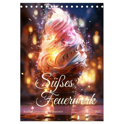 Süßes Feuerwerk (Tischkalender 2027 DIN A5 hoch), CALVENDO Monatskalender