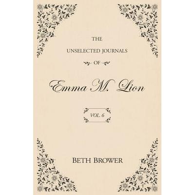 The Unselected Journals of Emma M. Lion, Taschenbuch von Beth Brower, Independently published, 978-1-957492-00-1