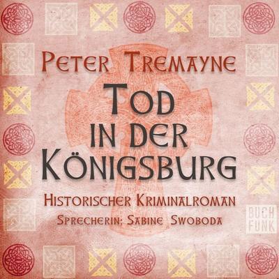 Tod in der Königsburg - Peter Tremayne, Audio, 9783868474336
