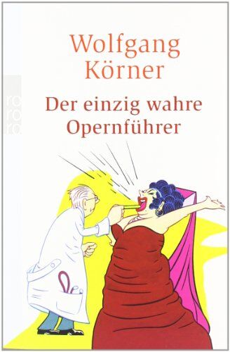 Wolfgang Körner - Der einzig wahre Opernführer: mit Operette und Musical - völlig neu inszeniert - Preis vom 18.10.2026 15:28:09 h