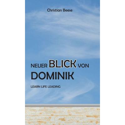 Neuer Blick von Dominik, Gebundene Ausgabe von Christian Beese, Tredition, 978-3-7439-7683-2