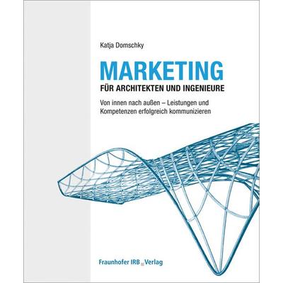 Marketing für Architekten und Ingenieure, Taschenbuch von Katja Domschky, Fraunhofer IRB