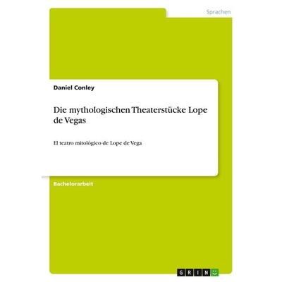 Die mythologischen Theaterstücke Lope de Vegas, Taschenbuch von Daniel Conley, GRIN, 978-3-640-54433-2