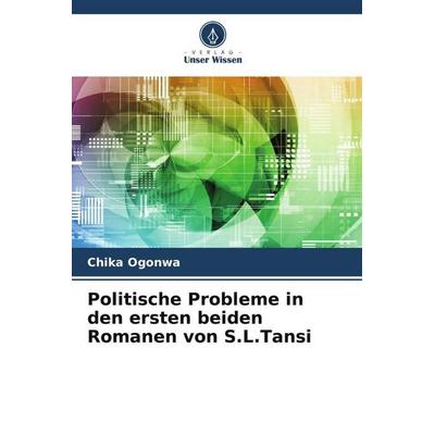 Ogonwa, C: Politische Probleme in den ersten beiden Romanen, Taschenbuch von Chika Ogonwa, Verlag Unser Wissen, 978-620-6-13563-0