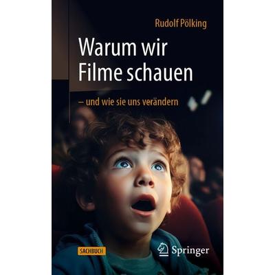 Warum wir Filme schauen – und wie sie uns verändern, Taschenbuch von Rudolf Pölking, Springer Berlin, 978-3-662-71553-6