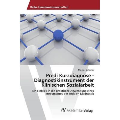 Predi Kurzdiagnose - Diagnostikinstrument der Klinischen Sozialarbeit, Taschenbuch von Thomas Scherner, AV Akademikerverlag, 978-3-639-87145-6
