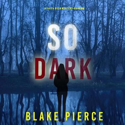 So Dark (A Faith Bold FBI Suspense Thriller—Book Eighteen) - Blake Pierce, Audio, 9798894827193