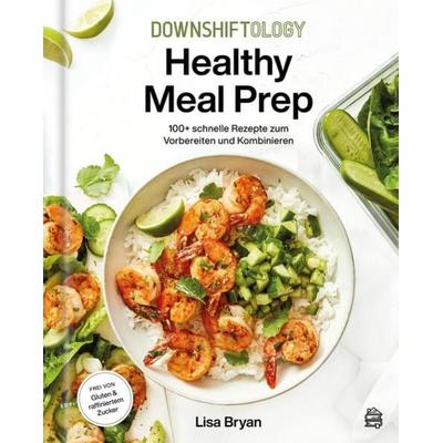 Downshiftology Healthy Meal Prep, Gebundene Ausgabe von Lisa Bryan, Dachbuch Verlag GmbH, 978-3-903263-55-0
