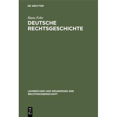 Deutsche Rechtsgeschichte, Gebundene Ausgabe von Hans Fehr, De Gruyter, 978-3-11-128265-7