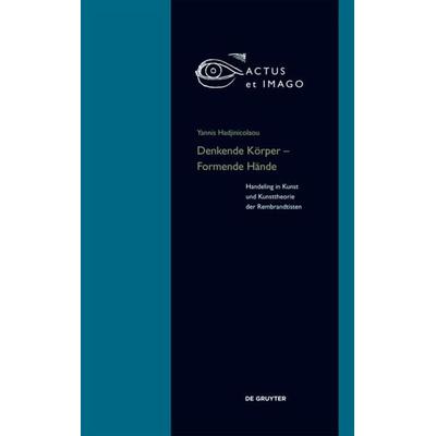 Denkende Körper – Formende Hände, Gebundene Ausgabe von Yannis Hadjinicolaou, De Gruyter, 978-3-11-043885-7