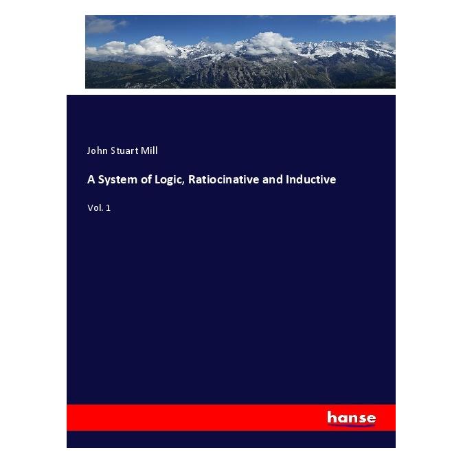 Hansebooks A System of Logic, Ratiocinative and Inductive (Englisch, Softcover, John Stuart Mill) (56039147)