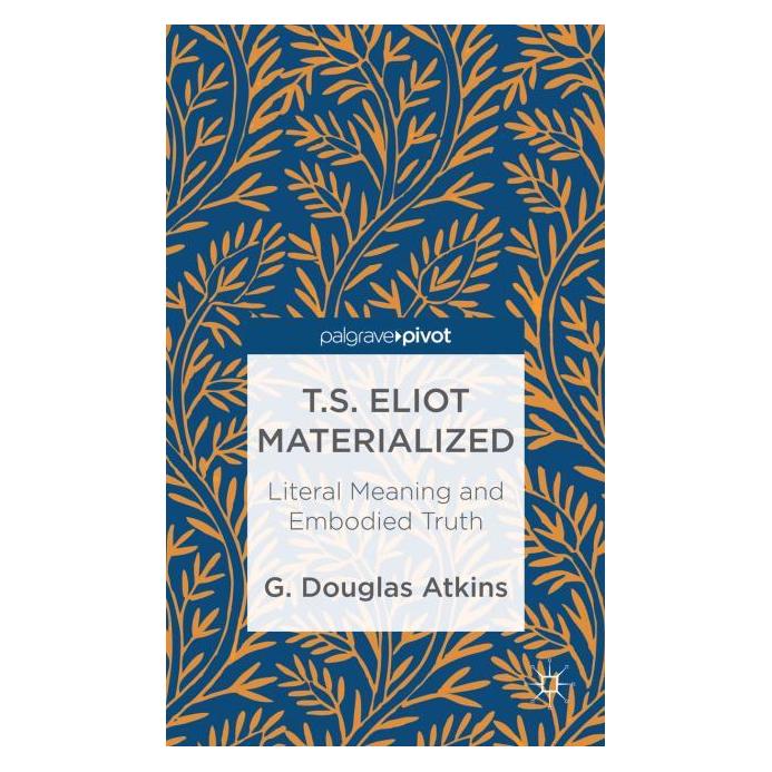 Palgrave Macmillan T.S. Eliot Materialized: Literal Meanin (Englisch, Hardcover, G. Douglas Atkins) (63313843)
