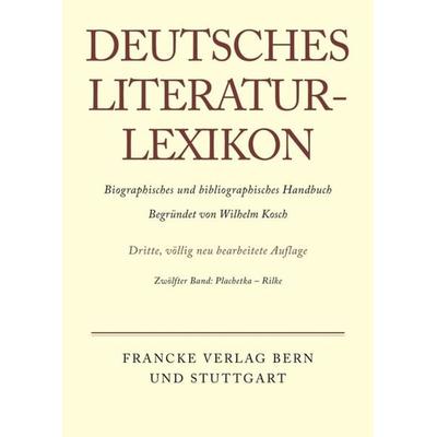 Deutsches Literatur-Lexikon / Plachetka - Rilke, Gebundene Ausgabe von Wilhelm Kosch, De Gruyter, 978-3-907820-12-4