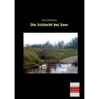 Die Schlacht bei Soor, Taschenbuch von Hans Stabenow, Bremen University Press, 978-3-95562-715-7