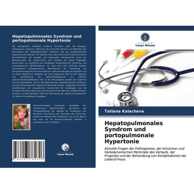 Hepatopulmonales Syndrom und portopulmonale Hypertonie, Taschenbuch von Tatiana Kalacheva, Verlag Unser Wissen, 978-620-3-78462-6