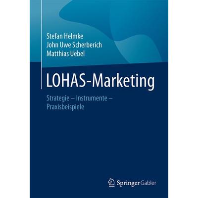 LOHAS-Marketing, Taschenbuch von Stefan Helmke,John Uwe Scherberich,Matthias Uebel, Springer Fachmedien Wiesbaden GmbH, 978-3-8349-3042-2