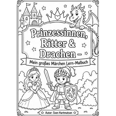 Prinzessinnen, Ritter & Drachen – Mein großes Märchen Lern-Malbuch, Taschenbuch von Sven Hartmutson, Epubli, 978-3-565-43038-3