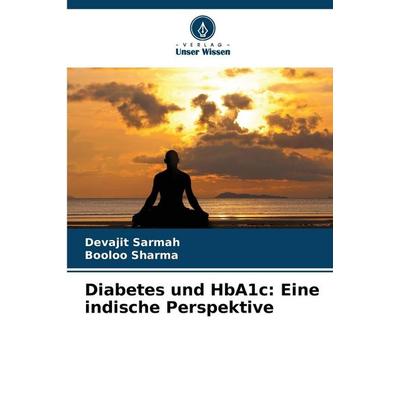Diabetes und HbA1c: Eine indische Perspektive, Taschenbuch von Devajit Sarmah,Booloo Sharma, Verlag Unser Wissen, 978-620-9-71459-7