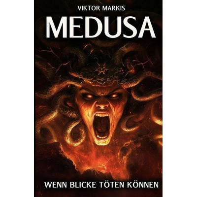 Medusa - Wenn Blicke töten können, Taschenbuch von Viktor Markis, Tredition, 978-3-384-33475-6