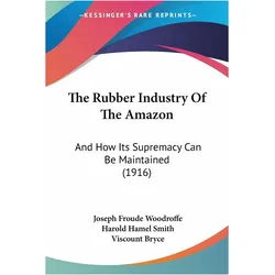 The Rubber Industry Of The Amazon, Fachbücher von Harold Hamel Smith, Joseph Froude Woodroffe