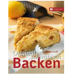 Original schwäbisch Backen, Ratgeber von Monika Graff