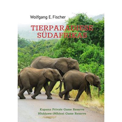 Tierparadiese Südafrikas, Gebundene Ausgabe von Wolfgang E. Fischer, BoD – Books on Demand, 978-3-7528-2677-7