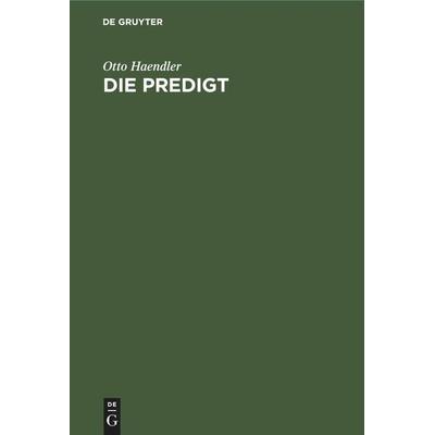 Die Predigt, Gebundene Ausgabe von Otto Haendler, De Gruyter Mouton, 978-3-11-260167-9