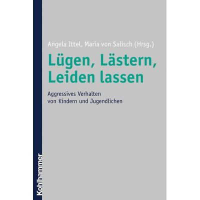 Lügen, Lästern, Leiden lassen, Taschenbuch von Angela Ittel,Maria Salisch, Kohlhammer, 978-3-17-018468-8