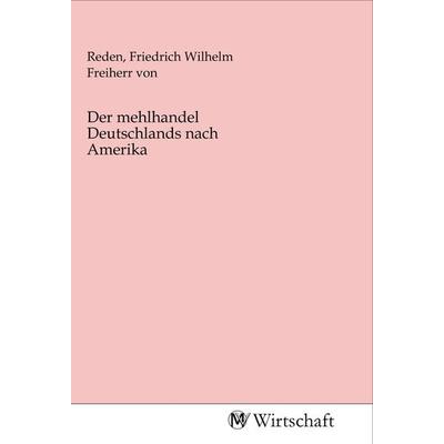 Der mehlhandel Deutschlands nach Amerika, Taschenbuch von , MV-Wirtschaft, 978-3-96885-083-2