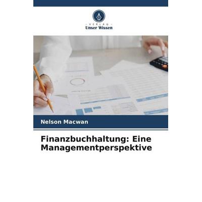 Finanzbuchhaltung: Eine Managementperspektive, Taschenbuch von Nelson Macwan, Verlag Unser Wissen, 978-620-5-75948-6